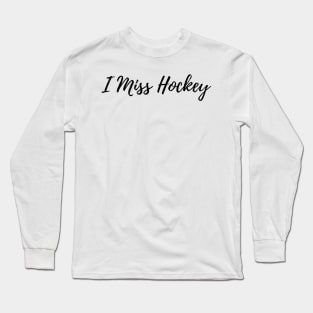 I Miss Hockey Long Sleeve T-Shirt